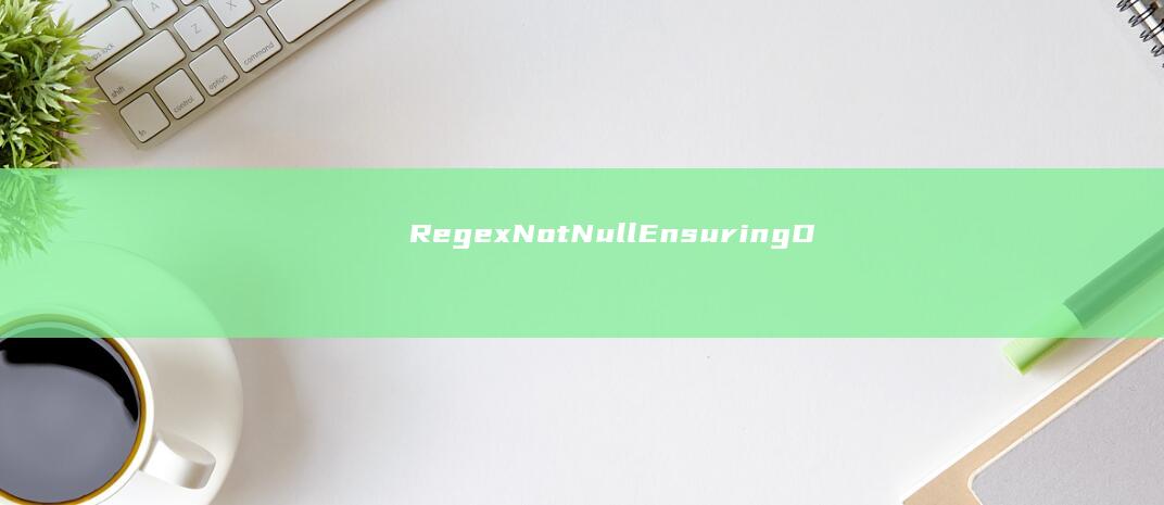 Regex Not Null: Ensuring Data Integrity