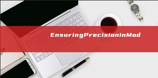 EnsuringPrecisioninMod